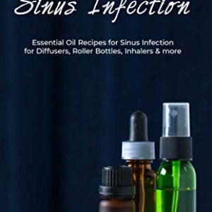 Essential Oils for Sinus Infections: Recipes & Uses