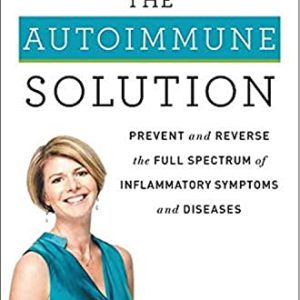 Autoimmune Solution: Prevent and Reverse Inflammation and Related Diseases