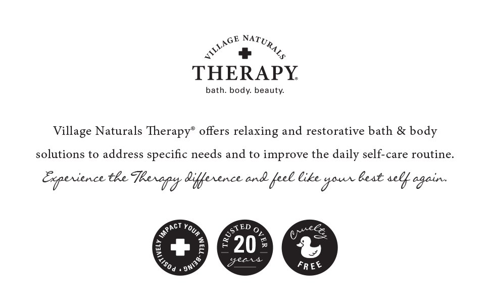 Village Naturals Therapy. bath. body. beauty. Experience the Therapy difference