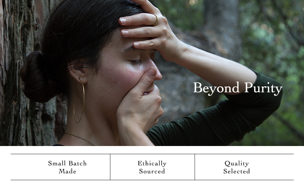 small Batch ​Made, Ethically Sources, Quality Selected