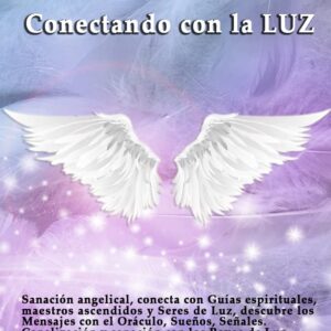 Ángeles. Conectando con la Luz: Sanación angelical, conecta con Guías espirituales, maestros ascendidos y seres de Luz, Oráculo. Sueños, Señales, Canalización ... Lu (Oráculos para el ALMA) (Spanish Edition)
