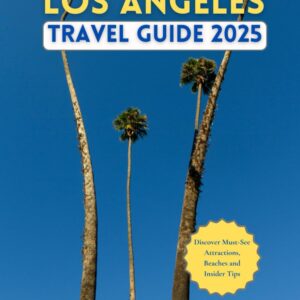Los Angeles Travel Guide 2025: Discover Must-See Attractions, Beaches & Insider Tips
