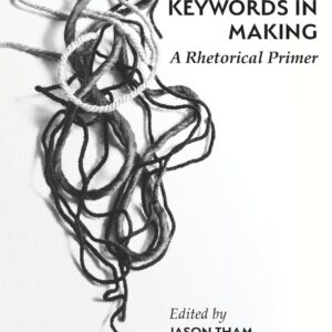 Keywords in Making: A Rhetorical Primer