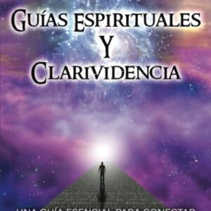 Guías espirituales y clarividencia: Una guía esencial para conectar con tus ángeles de la guarda, arcángeles, animales espirituales y más, y la mejora ... (Habilidades espirituales) (Spanish Edition)