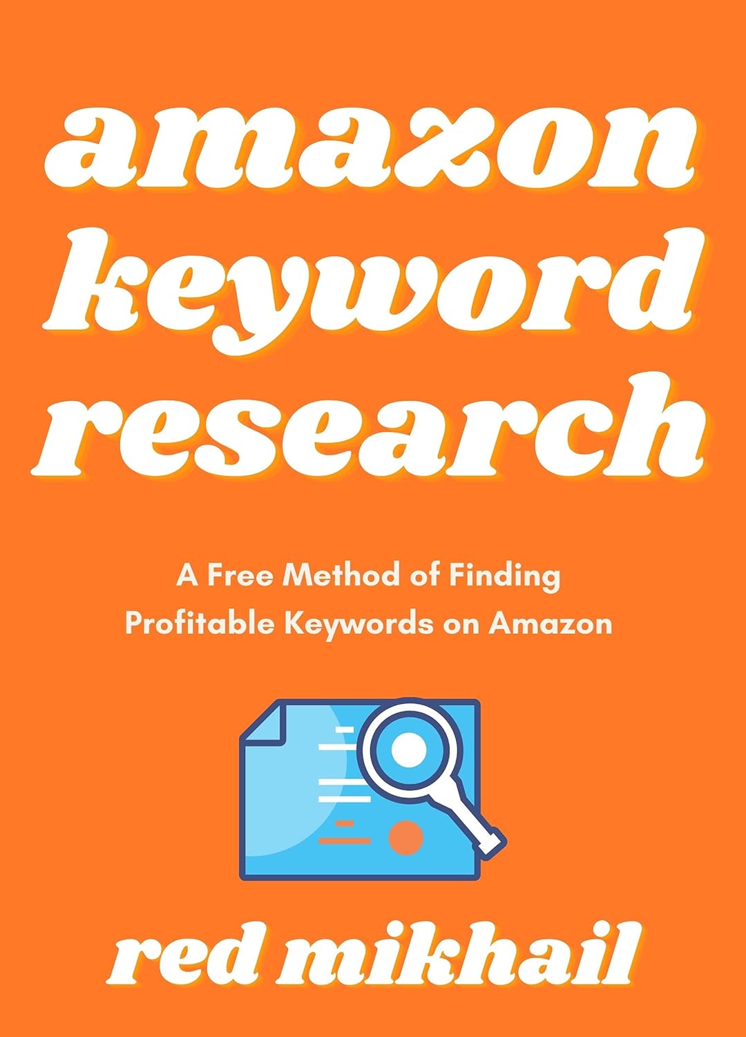 Amazon Keyword Research (2022): A Free Method of Finding Profitable Keywords on Amazon. Increase Sales and Boost Your Rankings Without Paying for Expensive ... (Fulfillment by Amazon Business Book 3)
