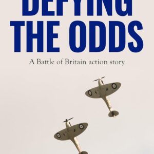 Defying The Odds: A Battle of Britain action story (John Noble Fighter Ace Thrillers Book 2)