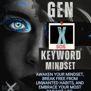 Gen X SOS Keyword Mindset: Awaken Your Mindset, Break Free from Unwanted Habits, and Embrace Your Most Radiant Life.