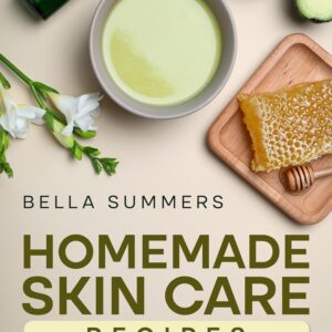 Homemade Skin Care Recipes: Over 50 beauty recipes for Cleansers, Scrubs, Toners, Masks, Moisturizers, Facial oils, Serums, Bath soaks, Spa, Body butters, Lip scrubs and Hand creams