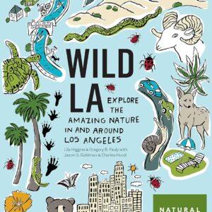 Wild LA: Explore the Amazing Nature in and Around Los Angeles (Wild Series)