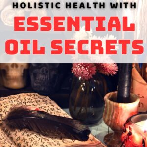 Holistic Health with Essential Oil Secrets: Unlock the Power of Essential Oils for Ultimate Holistic Wellness