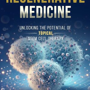 The Future of Regenerative Medicine: Unlocking the Potential of Topical Stem Cell Therapy