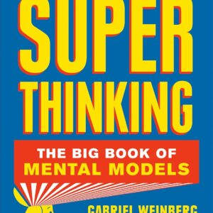 Super Thinking: The Big Book of Mental Models