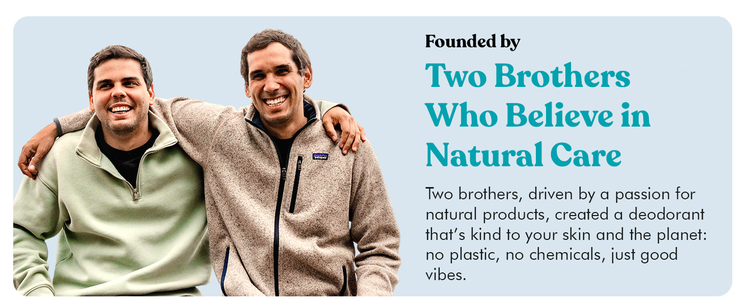 Founded by two brothers who believe in natural care.