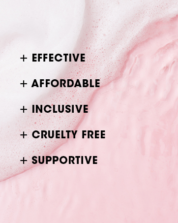 Brand Key Points: Effective, affordable, inclusive, cruelty free and supportive