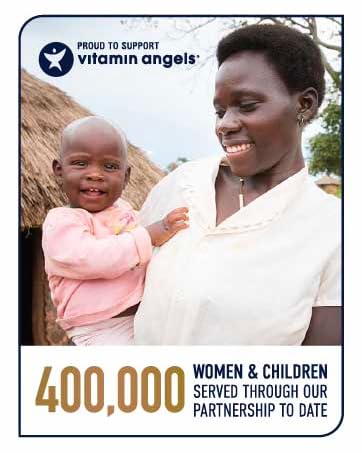 proud to support Vitamin Angels 400,00 women and children served through our partnership