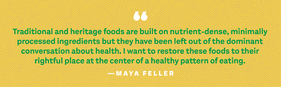 “I want to restore traditional foods to…the center of a healthy pattern of eating” says Maya Feller