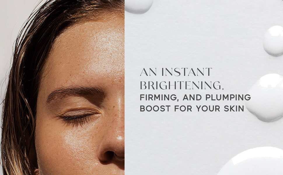 An instant brightening, firming, and plumping boost for your skin.