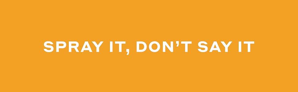 Spray it, Don't say it