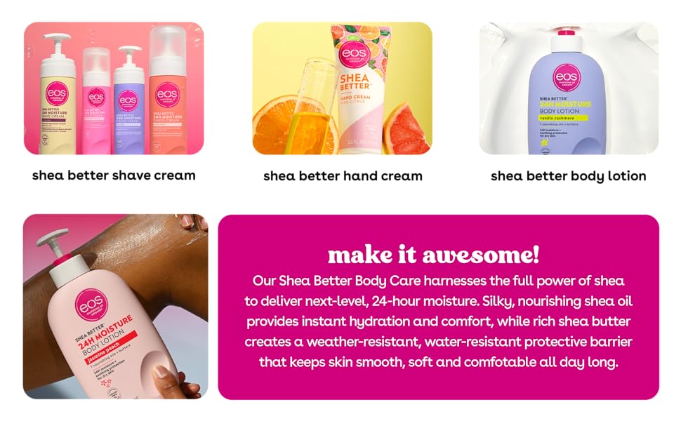 Our Shea Better Body Care harnesses the full power of shea to deliver next-level, 24-hour moisture.