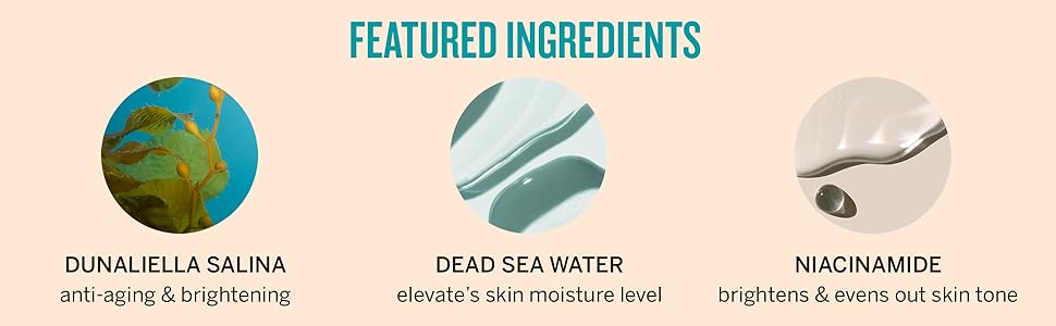 Featured Ingredients Dunaliella Salina, Dead Sea Water, Niacinamide