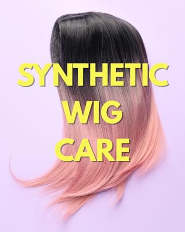 awesome synthetic wig care