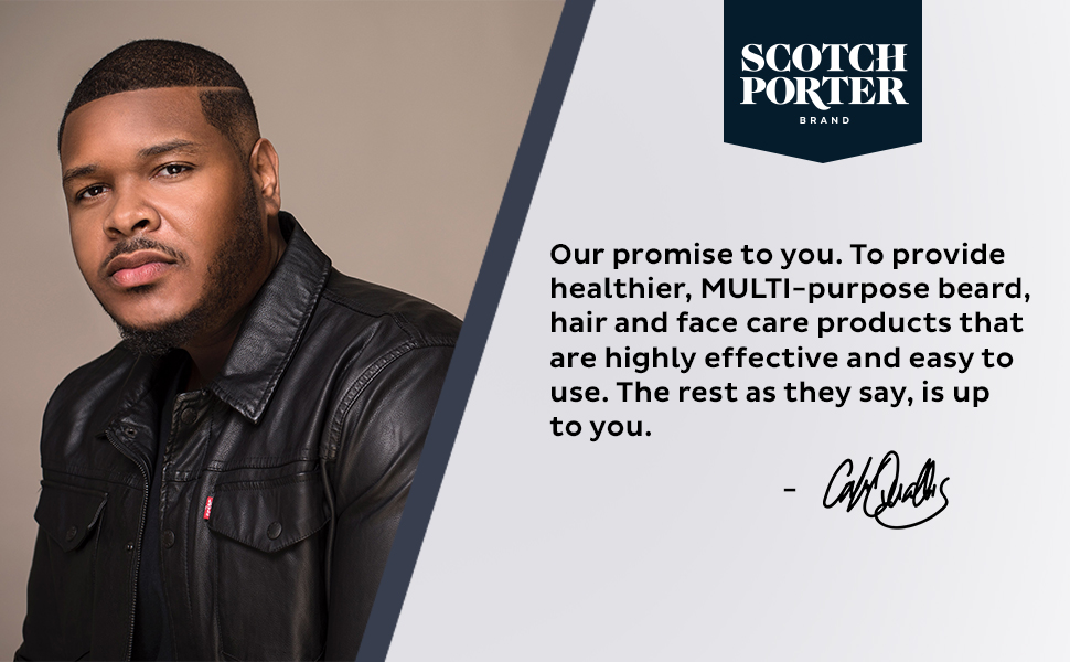 Scotch Porter our promise to you to provide healthier, multi-purpose beard, hair, and face products