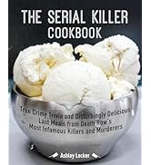 The Serial Killer Cookbook: True Crime Trivia and Disturbingly Delicious Last Meals from Death Ro...