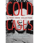 Cold Cases: A True Crime Collection: Unidentified Serial Killers, Unsolved Kidnappings, and Myste...