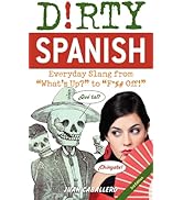 Dirty Spanish: Third Edition: Everyday Slang from 