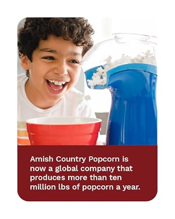 Amish country popcorn now is a global company and produces over 10 million lbs of popcorn a year