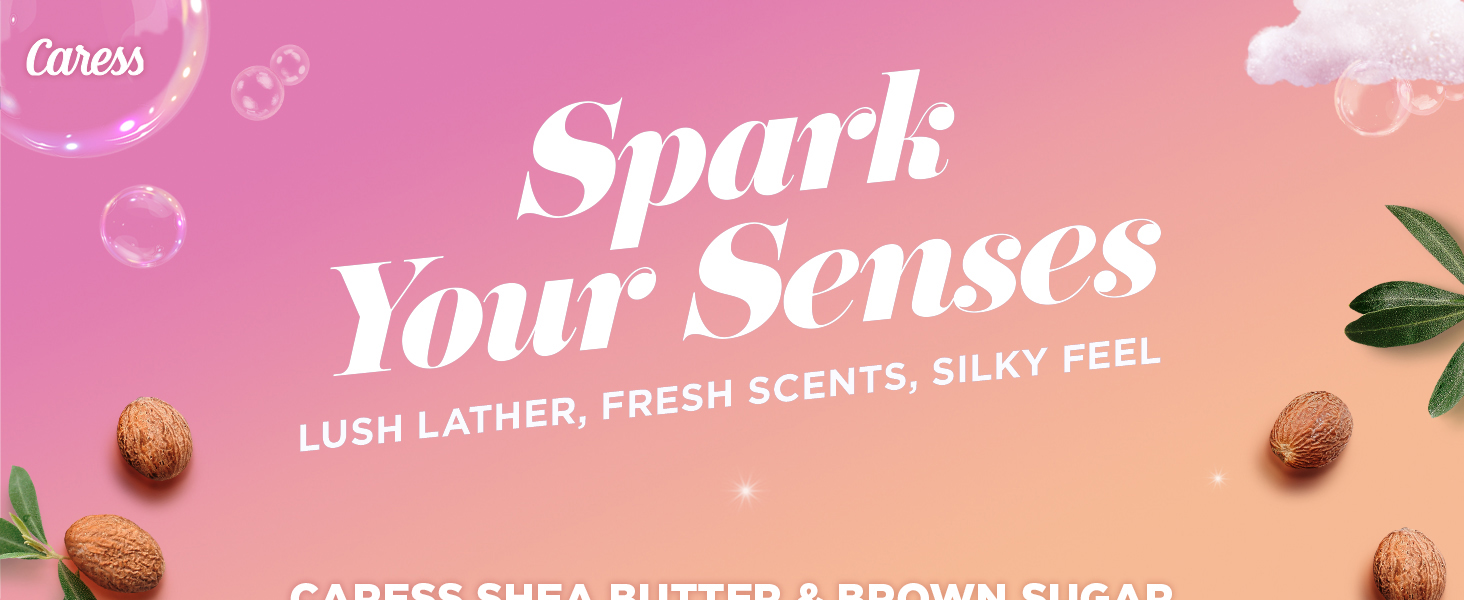 Spark Your Senses with Caress. Lush lather, Fresh Scents, Silky Feel