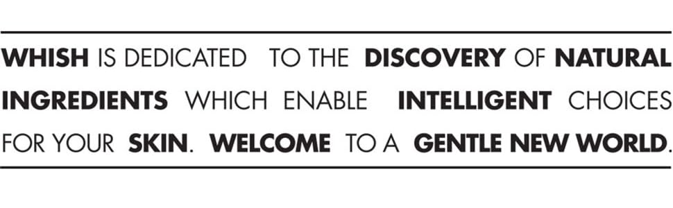 Whish Mission Statement, discovery of ingredients which enable intelligent choices for your skin.