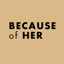 because of her