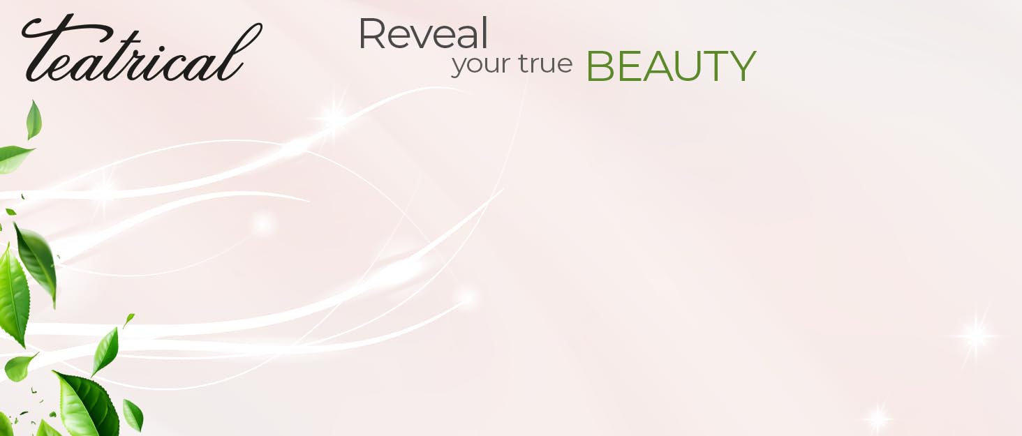 Teatrical Reveal your true BEAUTY