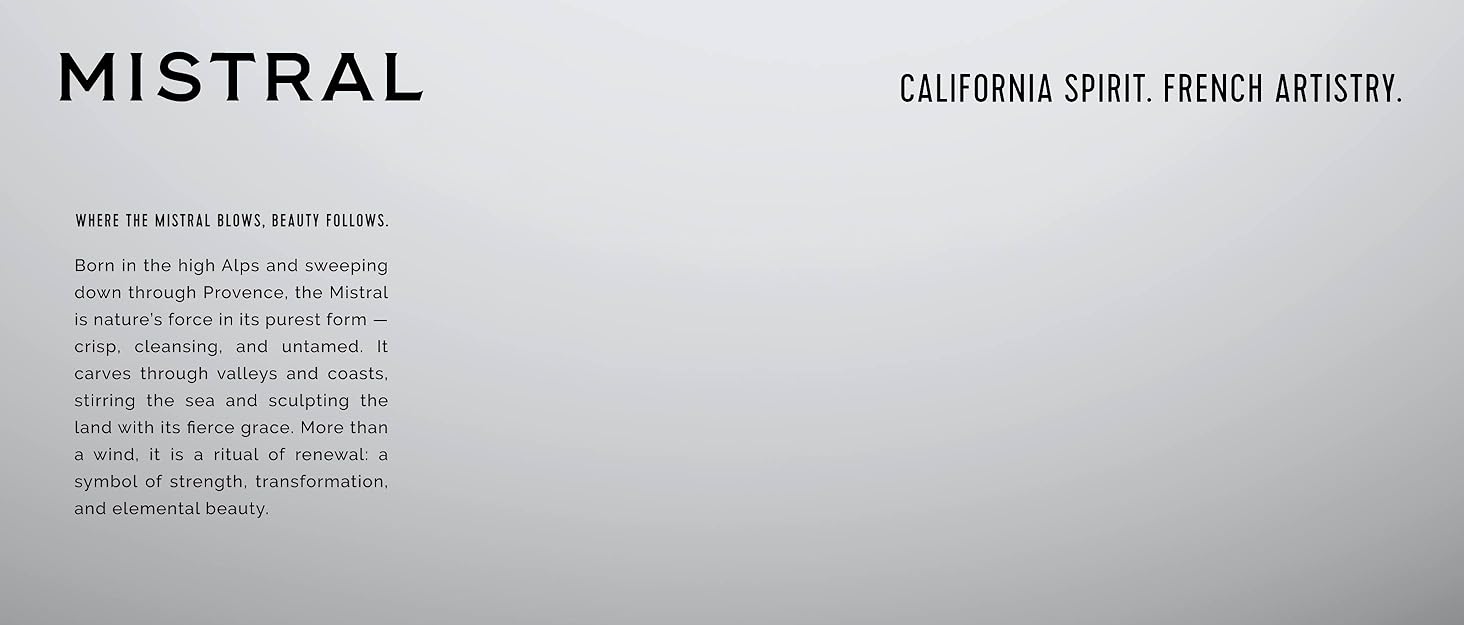 MISTRAL: California Spirit. French Artistry. Born in the high Alps, sweeping down through Provence