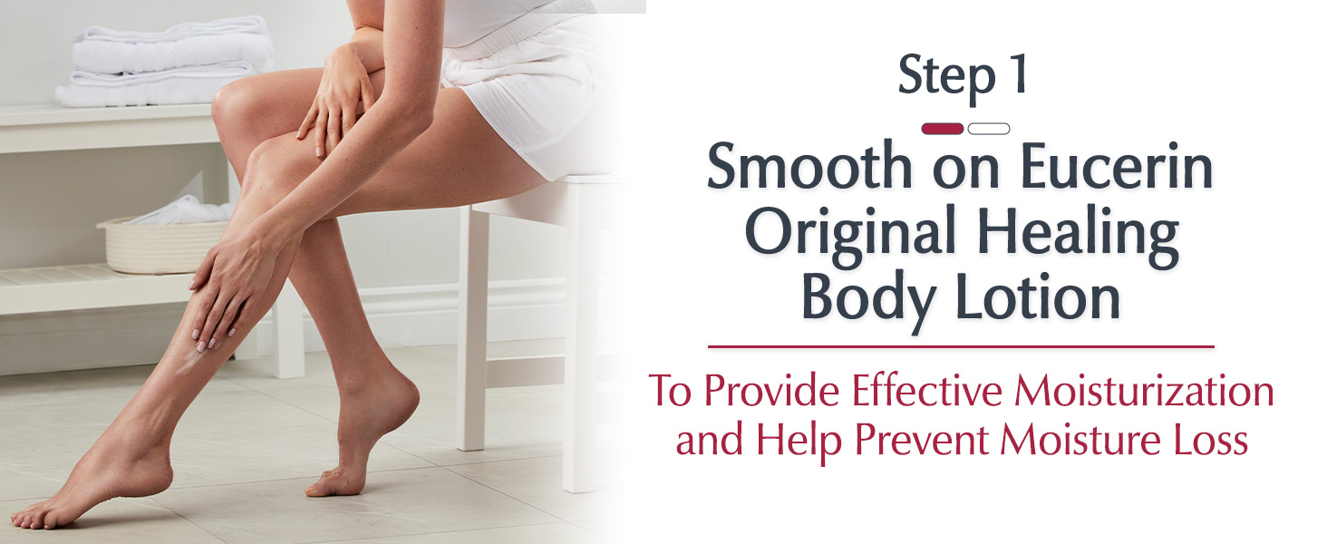 Step 1: Smooth on Eucerin Original Healing Body Lotion to provide effective moisturization