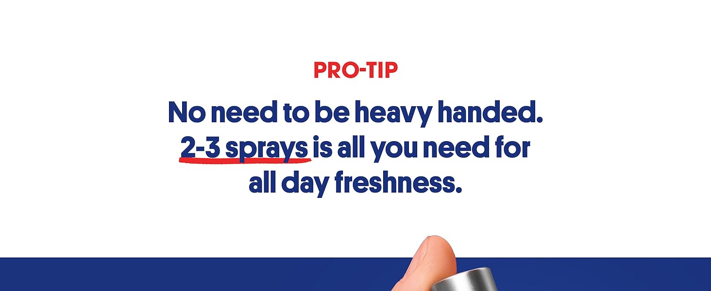 No need to be heavy handed.  2-3 sprays is all you need for all day freshness. 