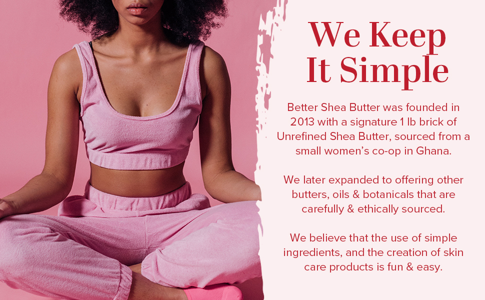 better shea butter we keep it simple