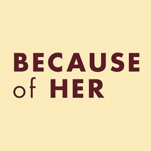 "Because of Her" initiative graphics image.
