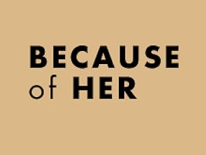 Light brown background with black text: Because of her.