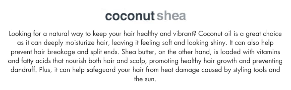 Coconut oil and shea butter help hair feel moisturized, adds shine & protects hair from damage