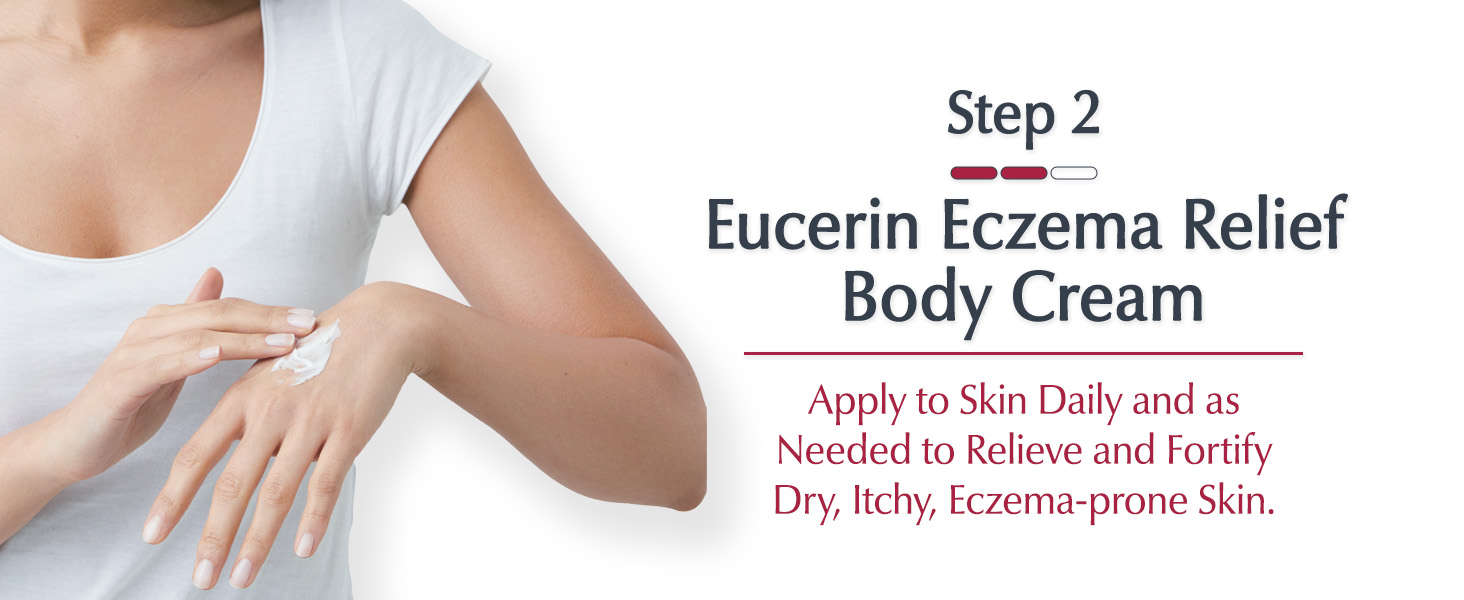 Step 2: Apply Eucerin Eczema Relief Body Cream to skin daily to relieve and fortify skin