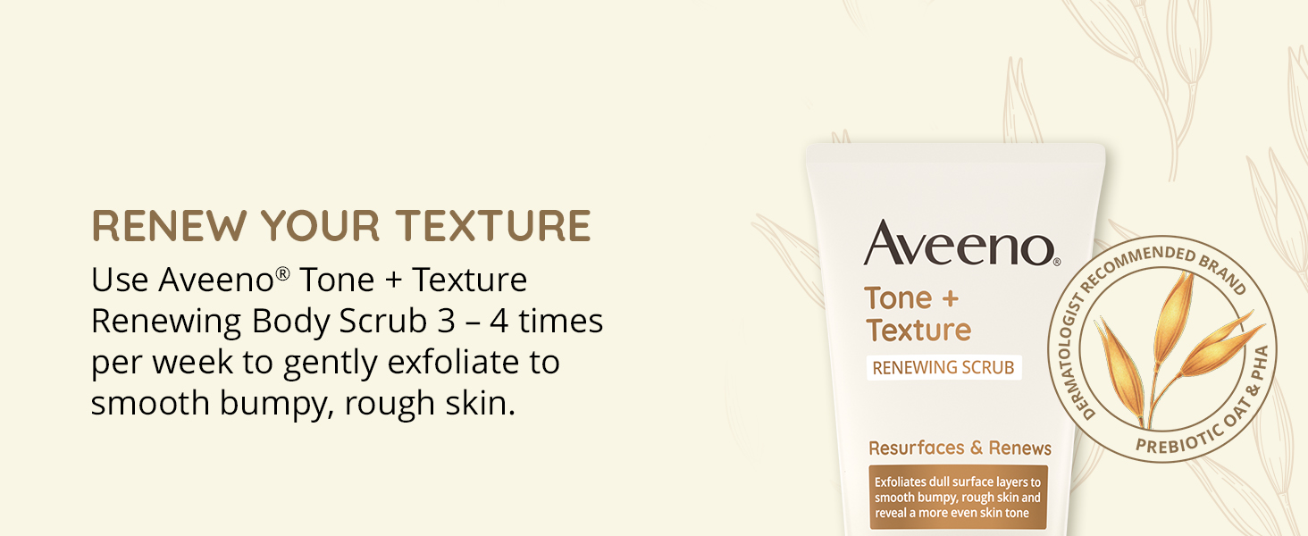 Tone + Texture renewing body scrub with prebiotic oat gently exfoliates to smooth bumpy, rough skin
