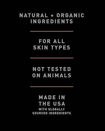 natural + organic ingredients, for all skin types, not tested on animals, made in US