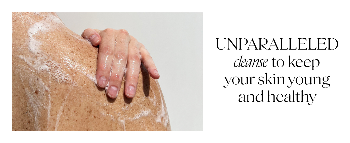 UNPARALLELED cleanse to keep your skin young and healthy